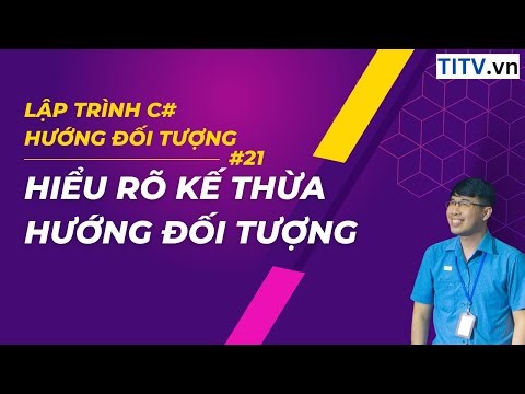 21. Học C# - Hiểu rõ về kế thừa trong lập trình hướng đối tượng