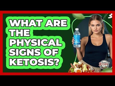 What Are The Physical Signs Of Ketosis?