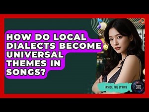 How Do Local Dialects Become Universal Themes In Songs? - Inside the Lyrics