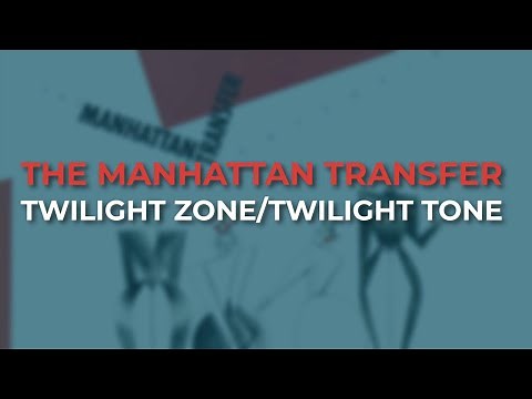The Manhattan Transfer - Twilight Zone/Twilight Tone (Official Audio)