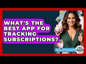 What's The Best App For Tracking Subscriptions? - Your Guide to Budgeting