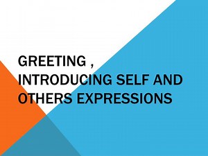 PPT - Greeting , Introducing self and others expressions PowerPoint Presentation - ID:5447885
