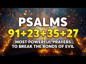 Most Powerful Prayers To Break The Bonds of Evil | Psalm 91 - Psalm 23 - Psalm 35 - Psalm 27