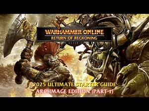 2025 Ultimate Warhammer Online Starter Guide - Part 1 (Archmage Edition)