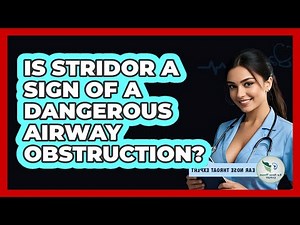 Is Stridor A Sign Of A Dangerous Airway Obstruction? - Ear Nose Throat Expert