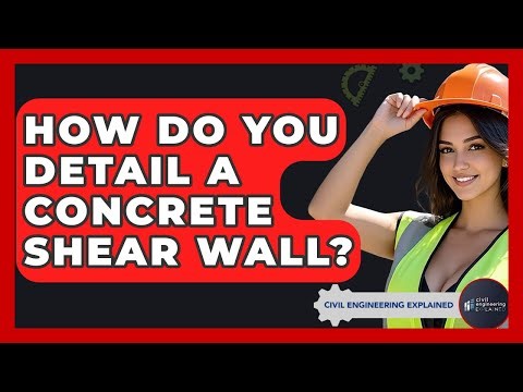 How Do You Detail A Concrete Shear Wall? - Civil Engineering Explained