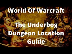 World Of Warcraft Retail The Underbog Dungeon Location Guide