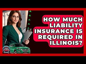 How Much Liability Insurance Is Required In Illinois? - Auto Coverage Explained