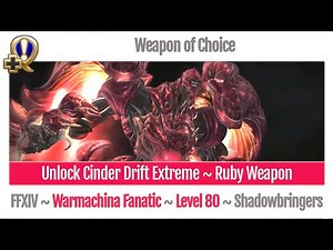 FFXIV Unlock Cinder Drift Extreme ~ Ruby Weapon ~ Weapon of Choice ~ Warmachina Fanatic