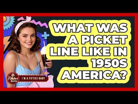 What Was A Picket Line Like In 1950s America? - Im a 50s Baby