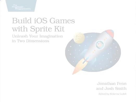 Build iOS Games with Sprite Kit: Unleash Your Imagination in Two Dimensions