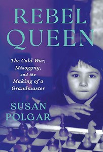Rebel Queen: The Cold War, Misogyny, and the Making of a Grandmaster - Chess Forums