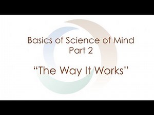 Basics of Science of Mind: Part II "The Way It Works!" | Spirituality | Meditation | Agape