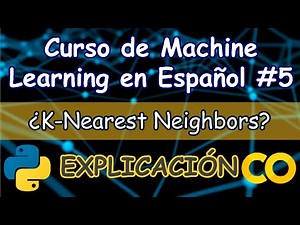 K-Nearest Neighbors Explicación | Curso de Machine Learning en Español #5