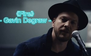 Gavin Degraw - 《Fire》超然热血 动感十足