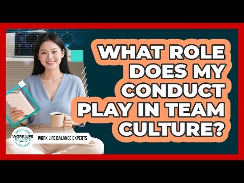 What Role Does My Conduct Play In Team Culture?
