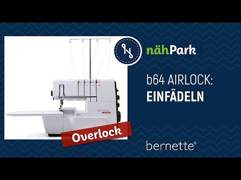 BERNETTE Overlock b64 Airlock einfädeln