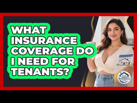 What Insurance Coverage Do I Need for Tenants?