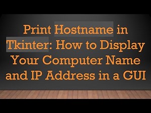 Print Hostname in Tkinter: How to Display Your Computer Name and IP Address in a GUI