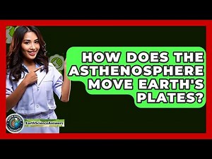 How Does The Asthenosphere Move Earth's Plates? - Earth Science Answers