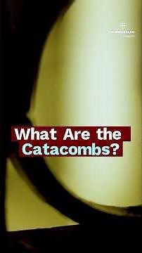 What Are the Catacombs? | The Hidden World of the Early Christians