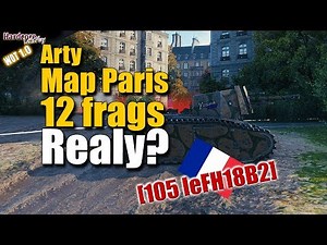 WoT: Arty 105 leFH18B2, SPG 12 kills on Paris map, WORLD OF TANKS