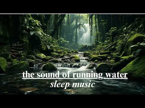 the sound of running water - sleep music