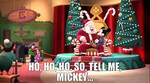 Ho, ho, ho. So, tell me, Mickey...