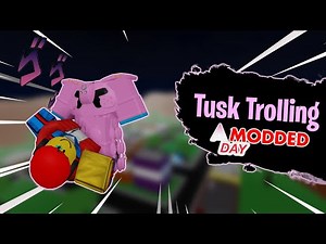 Tusk Trolling! | A Modded Day