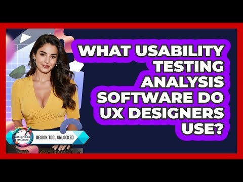 What Usability Testing Analysis Software Do UX Designers Use? - Design Tool Unlocked