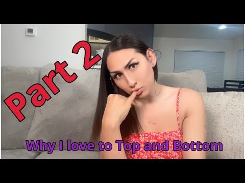 Why I LOVE Topping/Bottoming Part 2 (MTF Transgender)