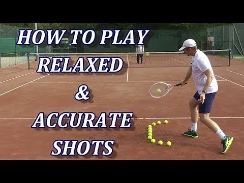 How To Play Relaxed And Accurate Tennis Groundstrokes