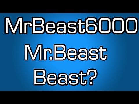 Always Changing My Name? Mr.Beast or MrBeast6000