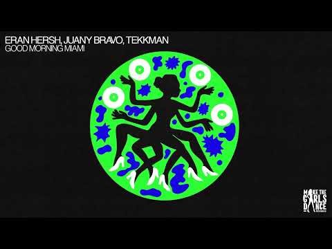 Eran Hersh, Juany Bravo, TEKKMAN - Good Morning Miami [Make The Girls Dance Records]