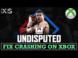 How To Fix Undisputed Crashing On Xbox (Series X|S)