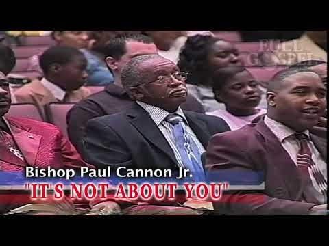 "IT'S NOT ABOUT YOU" BISHOP PAUL CANNON JR. REWOUND