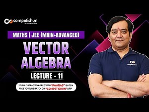 #11-Vectors Line And Plane in 3 D geometry and Vectors IIT JEE