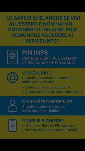 🛂 PIN INPS per residenti all’estero (senza documento italiano) 🔹 Cos’è il PIN? È un codice personale che ti permette di accedere online ai servizi INPS. ✔️ Ordinario → solo consultazione ✔️ Dispositivo → per richiedere prestazioni 🌍 Chi può richiederlo? Tutti i cittadini residenti all’estero senza documenti italiani. 📥 Come si richiede? ✅ Online → “Richiedi PIN” su inps.it ✅ In sede INPS → con Modulo MV35 📆 Prenota l’appuntamento tramite: 📱 App INPS Mobile (Sportelli di Sede) 📞 803164 (fi