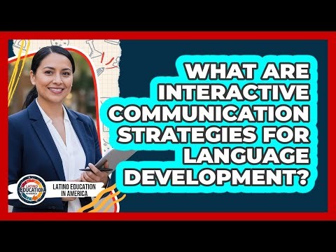What Are Interactive Communication Strategies For Language Development?
