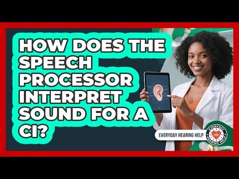 How Does The Speech Processor Interpret Sound For A CI?