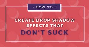 How to Create Drop Shadow Text Effects That Don’t Suck