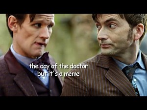 the day of the doctor but it's a meme