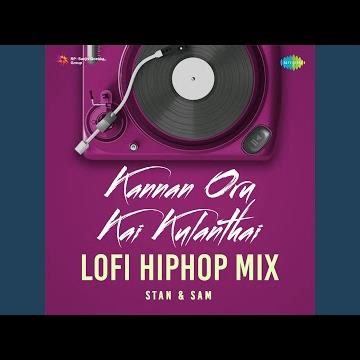 Kannan Oru Kai Kulanthai (Lofi Hiphop Mix)
