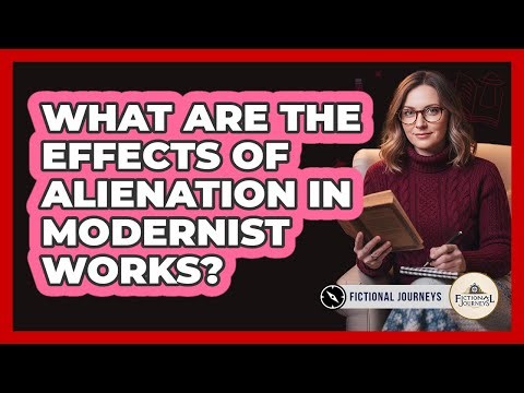 What Are The Effects Of Alienation In Modernist Works?
