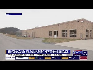 Bedford County Jail will be nation's first to implement new prisoner service | WTAJ