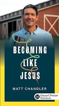 Becoming Like Jesus with Matt Chandler | Trailer