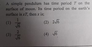 A simple pendulum has time period T on the surface of moon. Its... | Filo