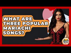 What Are Three Popular Mariachi Songs? - Magical Mexico Moments