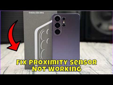Samsung Galaxy S26 Ultra: How to Fix Proximity Sensor Not Working – Easy Solution