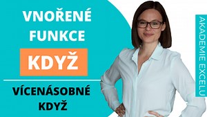 Vnořené funkce KDYŽ | Jak pracovat s více podmínkami KDYŽ – Akademie Excelu